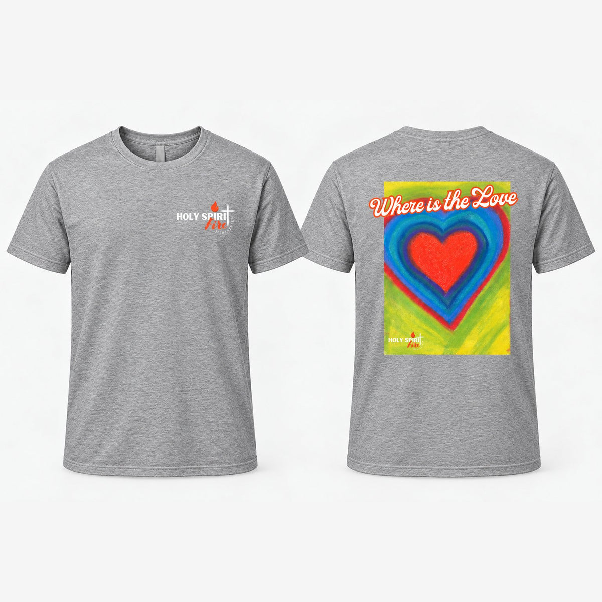 Where is the Love Front & Back - Holy Spirit Fire Classic Tee